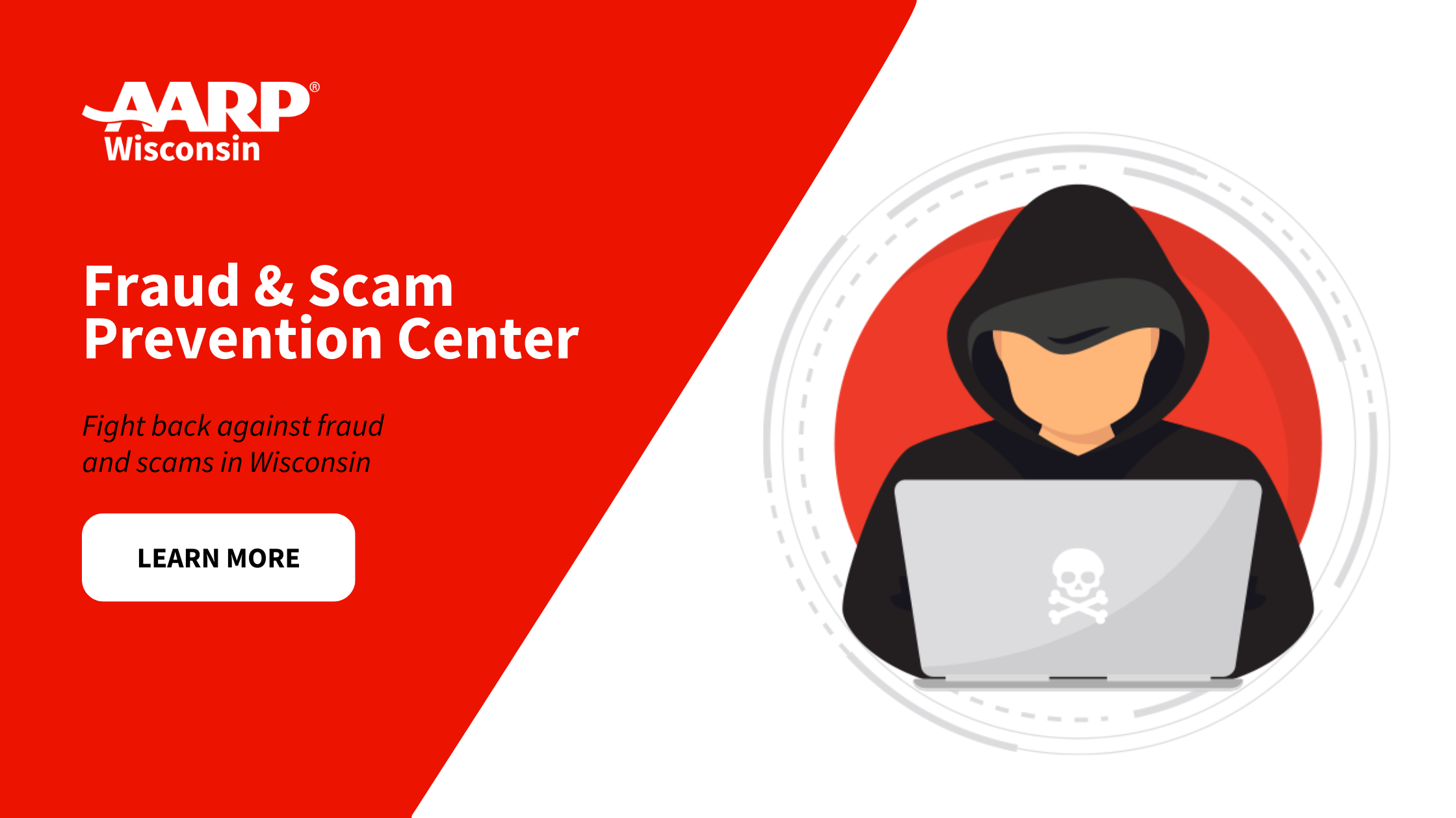 Graphic of suspicious individual using a laptop with red overlay reading "Fraud & Scam Prevention Center. Fight back against fraud and scams in Wisconsin. Learn more." With AARP Wisconsin logo in top left corner.
