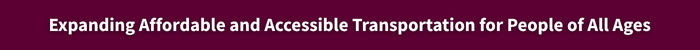 Expanding Affordable and Accessible Transportation for People of All Ages.png