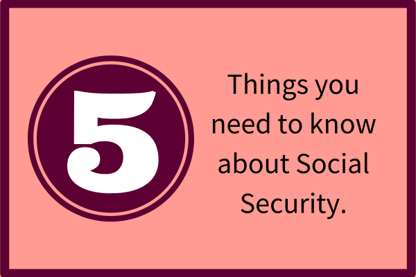 Five Things You Need to Know about Social Security (600 × 600 px).png