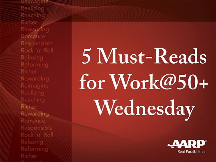 Work@50+ Wednesday Must-Reads