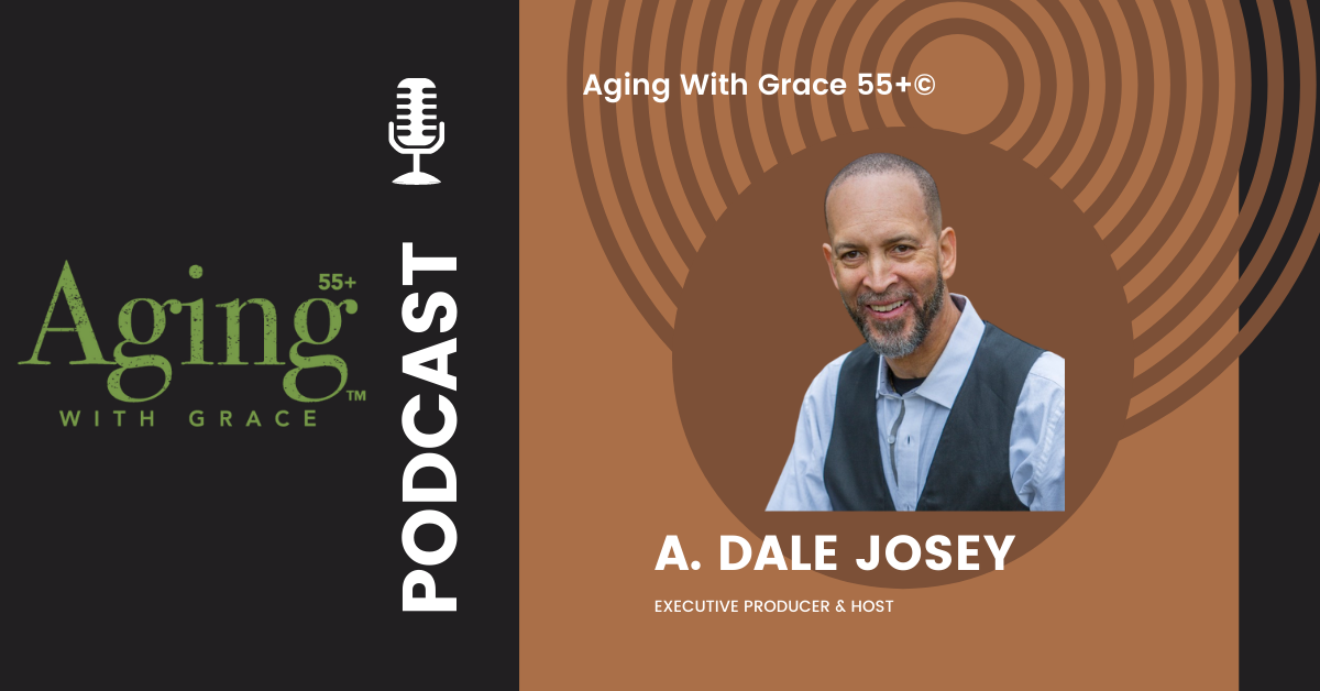 Copy of 1200x628__Aging_with_Grace_podcast_Dale_Josey_2021_Final.png