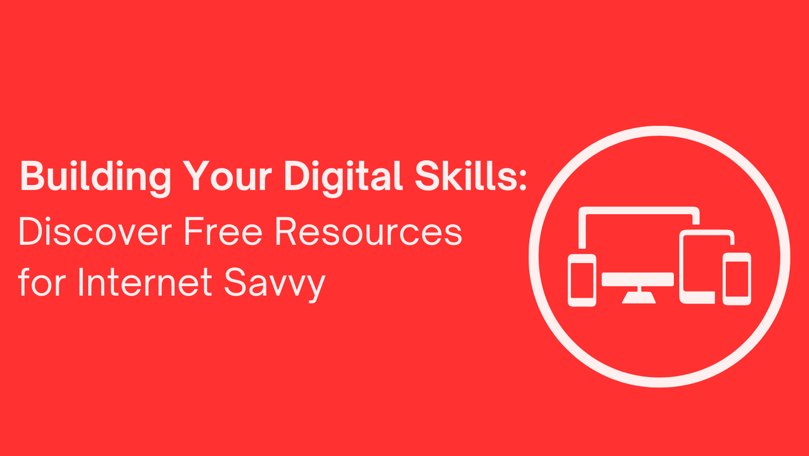 Join us for an empowering event Building Your Digital Skills Discover Free Resources for Internet Savvy. 